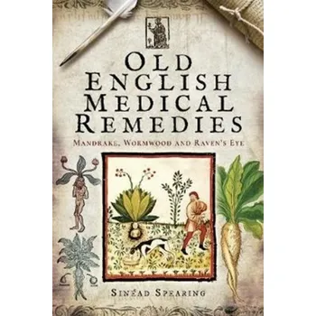 Old English Medical Remedies - Spearing, Sinead