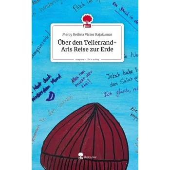 Über den Tellerrand-Aris Reise zur Erde. Life is a Story - story.one - Victor Rajakumar, Mercy Rethna