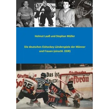 Die deutschen Eishockey-Länderspiele der Männer und Frauen (einschl. DDR) - Laaß, Helmut