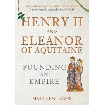 Henry II and Eleanor of Aquitaine - Lewis, Matthew