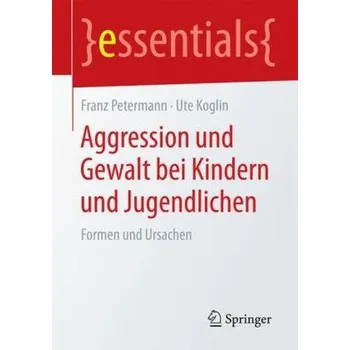 Aggression und Gewalt bei Kindern und Jugendlichen - Petermann, Franz