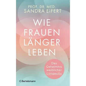 Wie Frauen länger leben - Eifert, Sandra