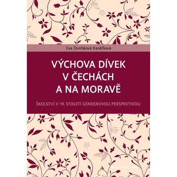 Kniha Výchova dívek v Čechách a na Moravě - Eva Kaněčková Dvořáková (2021) [E-kniha]