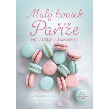 Malý kousek Paříže: Jak na dokonalé makronky - Adéla Mervartová (2026, pevná)