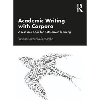 Anglický jazyk Academic Writing with Corpora: A Resource Book for Data-Driven Learning - Tatyana Karpenko-Seccombe Routledge
