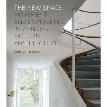 Umění New Space: Movement and Experience in Viennese Modern Architecture – Christopher Long (EN)