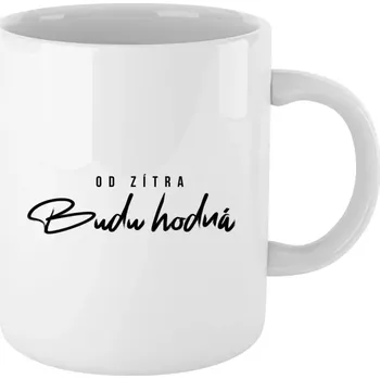 Hrnek 330 ml - bílý Od zítra budu hodná