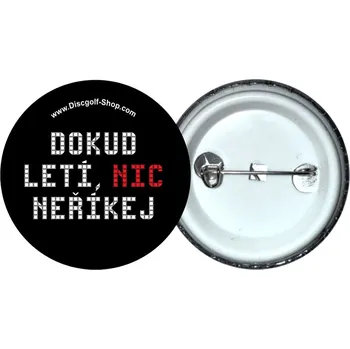Discgolf-Shop.com odznak - Dokud letí, nic neříkej. (Originální odznak z dílny Discgolf-Shop.com)