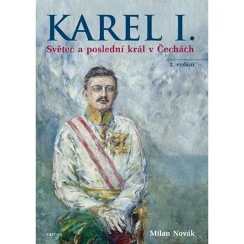 Populárně naučná literatura pro dospělé Karel I. - Světec a poslední král v Čechách - Milan Novák