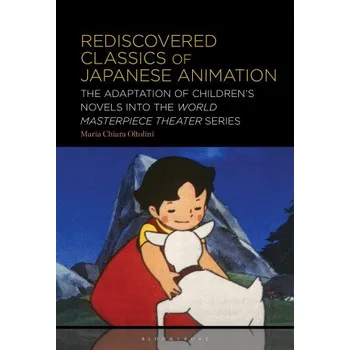 Učebnice Rediscovered Classics of Japanese Animation: The Adaptation of Children’s Novels into the World Masterpiece Theater Series – Maria Chiara Oltolini (EN)