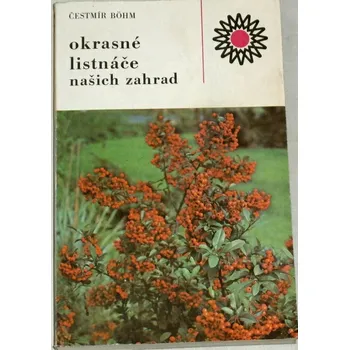 Příroda Böhm Čestmír - Okrasné listnáče našich zahrad