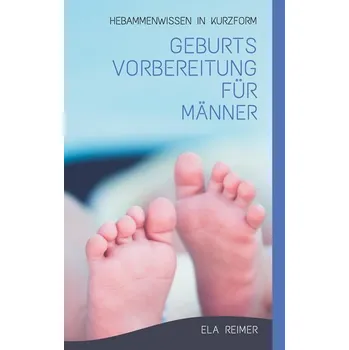 Geburtsvorbereitung für Männer - Reimer, Ela