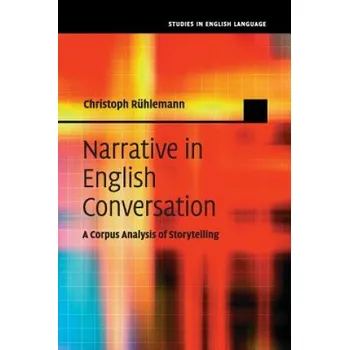 Kniha Narrative in English Conversation: A Corpus Analysis of Storytelling – Christoph Rühlemann (EN)