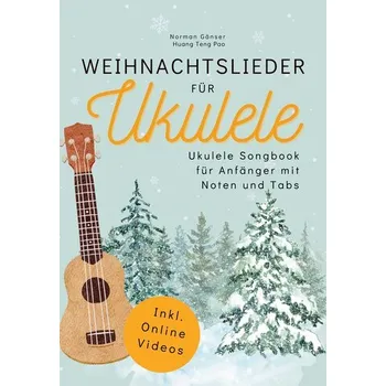 Weihnachtslieder für Ukulele - Ukulele Songbook für Anfänger mit Noten und Tabs - Norman Gänser