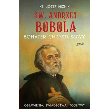 Św. Andrzej Bobola bohater Chrystusowy. Objawienia, świadectwa, modlitwy (Józef Niżnik)(Brožovaná)