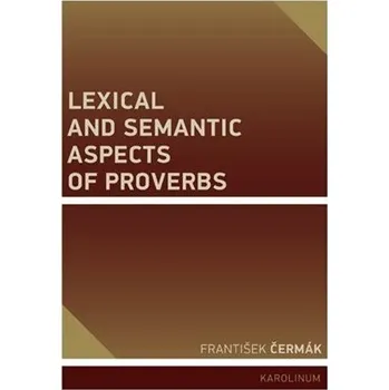 Český jazyk Lexical and Semantic Aspects of Proverbs - František Čermák