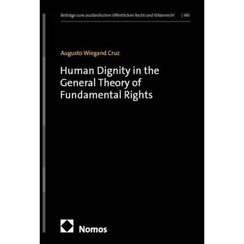 Human Dignity in the General Theory of Fundamental Rights - Wiegand Cruz, Augusto