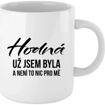 Hrnek pro milovníky drzých hlášek - Hodná už jsem byla a není to nic pro mě - bílý 330 ml