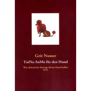 TuiNa-AnMo für den Hund - Nusser, Grit