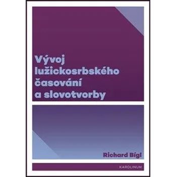 Český jazyk Vývoj lužickosrbského časování a slovotvorby - Richard Bígl