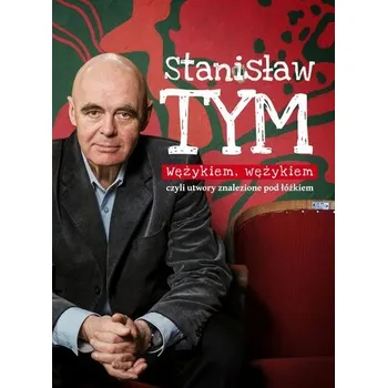 Wężykiem, wężykiem. Utwory zebrane spod łóżka 2 - Stanisław Tym