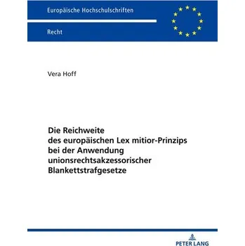Die Reichweite des europäischen Lex mitior-Prinzips bei der Anwendung unionsrechtsakzessorischer Blankettstrafgesetze - Hoff, Vera