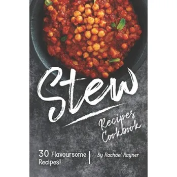 Stew Recipes Cookbook: 30 Flavoursome Recipes! (Rachael Rayner)(Brožovaná)