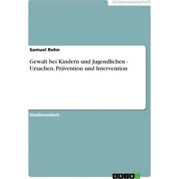 Gewalt bei Kindern und Jugendlichen - Ursachen, Prävention und Intervention - Rohn, Samuel