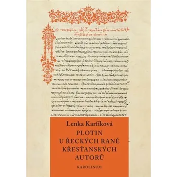 Plotin u řeckých raně křesťanských autorů - Lenka Karfíková