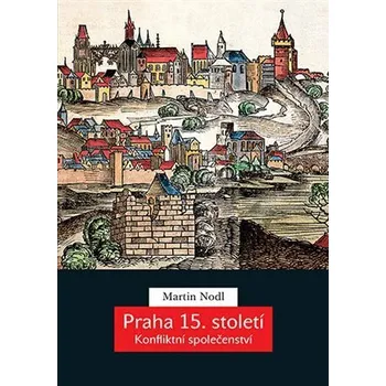 Praha 15. století - Konfliktní společenství - Martin Nodl