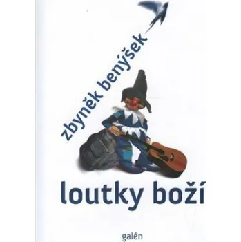 Loutky boží - Zbyněk Benýšek