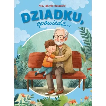 Dziadku, opowiedz... Kto, jak nie dziadek!