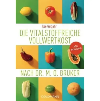Die vitalstoffreiche Vollwertkost nach Dr. M.O. Bruker - Gutjahr, Ilse