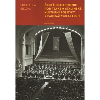 Učebnice Česká filharmonie pod tlakem stalinské kulturní politiky v padesátých letech - Michaela Iblová
