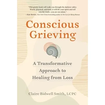 Conscious Grieving - Smith, Claire Bidwell