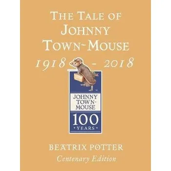 Pohádka The Tale of Johnny Town Mouse Gold Centenary Edition - Beatrix Potter