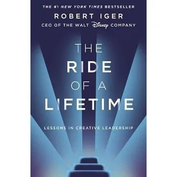 The Ride of a Lifetime : Lessons in Creative Leadership from the CEO of the Walt Disney Company - Iger Robert