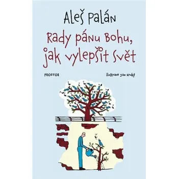 Rady pánu Bohu, jak vylepšit svět - Jan Hrubý, Aleš Palán