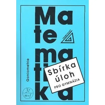 Sbírka úloh z matematiky pro gymnázia - Goniometrie - Odvárko Oldřich