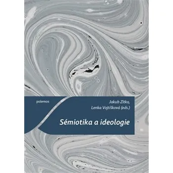 Sémiotika a ideologie - Lenka Vojtíšková