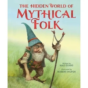 The Hidden World of Mythical Folk - Evans, Maz