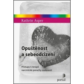Opuštěnost a sebeodcizení - Přístupy k terapii narcistické poruchy osobnosti - Asper Kathrin