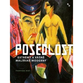 Posedlost - Extrémy a vášně malířské moderny - Mikš František