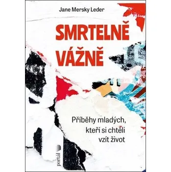 Smrtelně vážně - Příběhy mladých, kteří si chtěli vzít život - Mersky Leder Jane