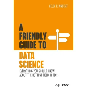 Učebnice Friendly Guide to Data Science - Vincent, Kelly P.