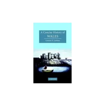 Concise History of Wales - Jenkins, Geraint H. (University of Wales, Aberystwyth)