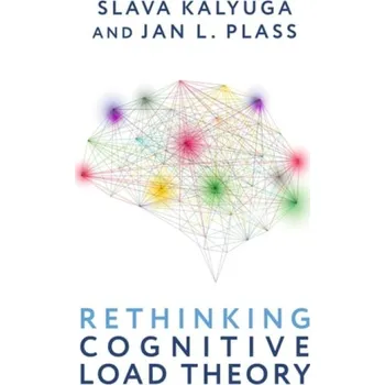 Učebnice Rethinking Cognitive Load Theory - Kalyuga, Slava (Emeritus Professor of Educational Psychology, Emeritus Professor of Educational Psychology, School of Education, University of New South Wales, Sydney, NSW) a Plass, Jan L. (Professor, Paulette Goddard Ch