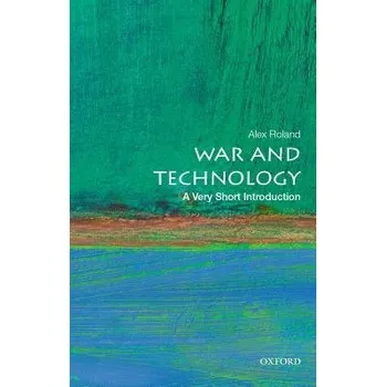 War and Technology - Roland, Alex (Professor of History, Professor of History, Duke University)