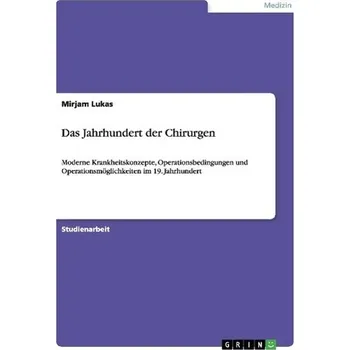 Das Jahrhundert der Chirurgen - Lukas, Mirjam