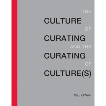 Kniha Culture of Curating and the Curating of Culture(s) (Paul O'Neill)(Brožovaná)